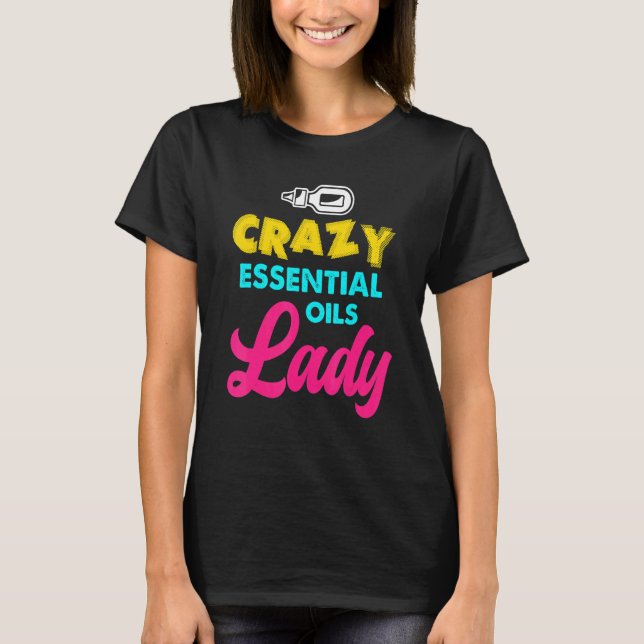 Crazy Essential Oils Lady  Essential Oils T-Shirt (Front)