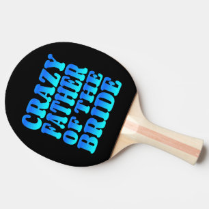 Crazy Father of the Bride in Blue Ping Pong Paddle