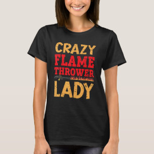 Crazy Flame Thrower Lady Fire Weapon Flamethrower T-Shirt