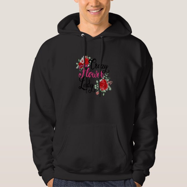Crazy Flower Lady Gardening Gardener Botanical Pla Hoodie (Front)
