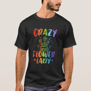 Crazy Flower Lady Gardening Gardener Botanical Pla T-Shirt