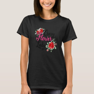 Crazy Flower Lady Gardening Gardener Botanical Pla T-Shirt