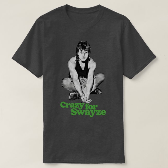 Crazy for Swayze T-Shirt (Design Front)