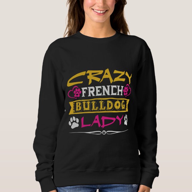 Crazy French Bulldog Lady 50 Sweatshirt (Front)