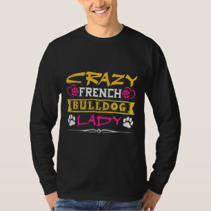 Crazy French Bulldog Lady Funny French Bulldog T-Shirt