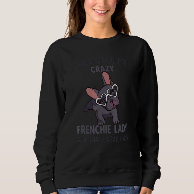 Crazy French Bulldog Lady  Women French Bulldog Sweatshirt (Front)
