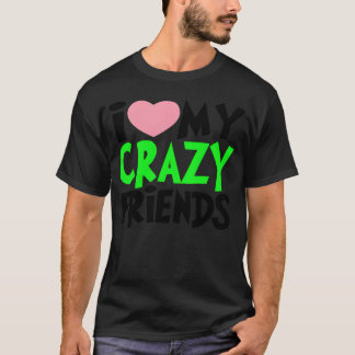 crazy friends friends T-Shirt