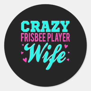 Crazy Frisbee Player Wife Ultimate Frisbee Disc Go Classic Round Sticker