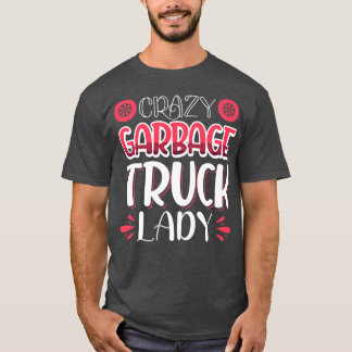 Crazy Garbage Truck Lady T-Shirt