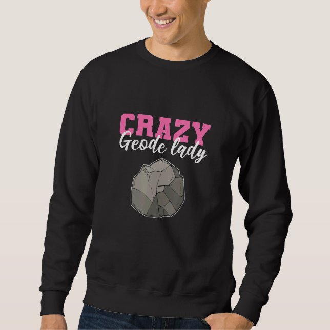 Crazy Geode Lady Geology Minerals Geologist Sweatshirt (Front)
