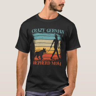 Crazy German Shepherd Mum Dog  Saying T-Shirt