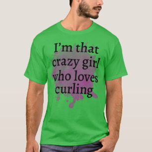 Crazy girl curling T-Shirt