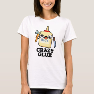Crazy Glue Funny Super Glue Pun  T-Shirt