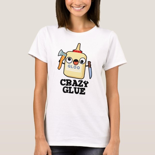 Crazy Glue Funny Super Glue Pun  T-Shirt (Front)