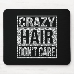 Crazy Hair Don't Care Shirt  Mouse Pad