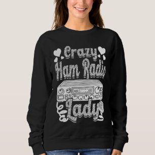 Crazy Ham Radio Lady Ham Amateur Radio Operator Wo Sweatshirt