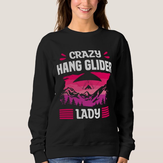 Crazy Hang Glider Lady Gliding Gliders Sweatshirt (Front)