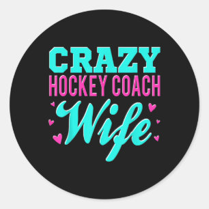 Crazy Hockey Coach Wife Ice Hockey Field Trainer P Classic Round Sticker