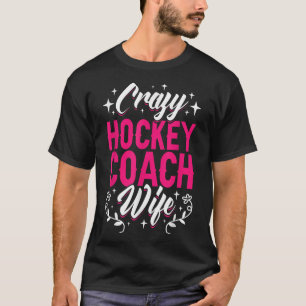 Crazy Hockey Coach Wife Ice Hockey Field Trainer P T-Shirt