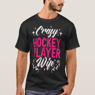 Crazy Hockey Player Wife Olympic Ice Hockey Field T-Shirt