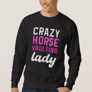 Crazy Horse Vaulting Lady Equestrian Horse Vaulter Sweatshirt