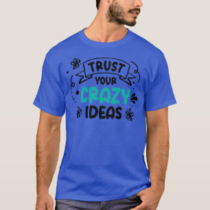 Crazy Ideas Life Quotes Typography Motivational Qu T-Shirt