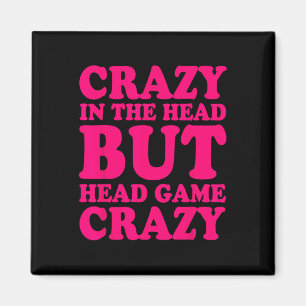 Crazy In The Head But Head Game Crazy  Magnet