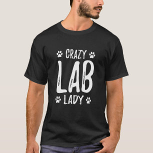 Crazy Lab Lady Labrador Dog Mum Idea T-Shirt