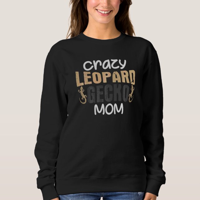 Crazy Leopard Gecko Mum Joke Mummy Lizard Pet Geck Sweatshirt (Front)