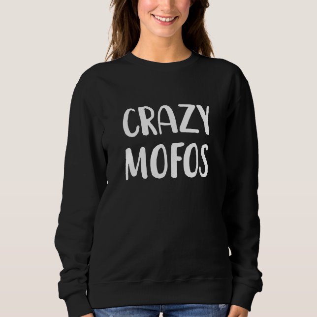 Crazy Mofos Sweatshirt (Front)
