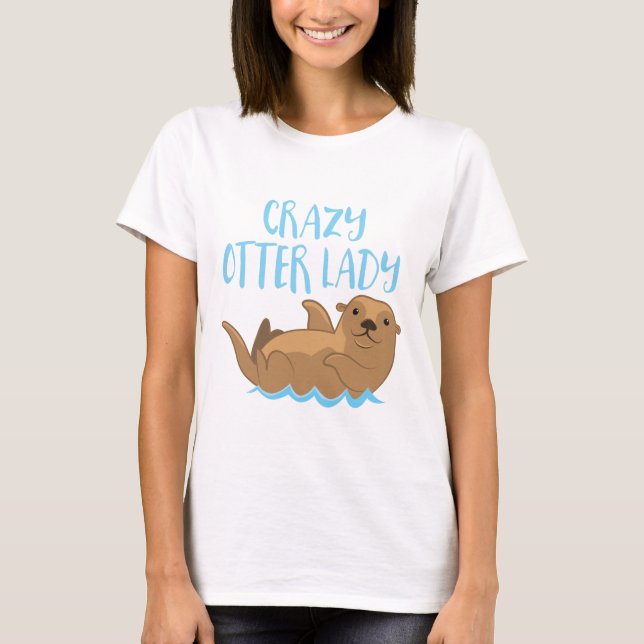 crazy otter lady cute! T-Shirt (Front)