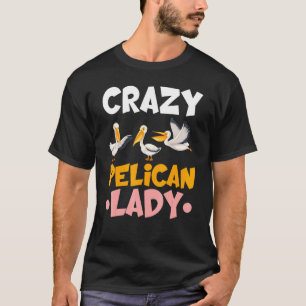 Crazy Pelican Lady Bird Animal Pelican T-Shirt