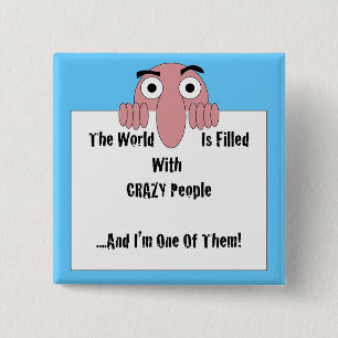 Crazy People I'm One Of Them 15 Cm Square Badge