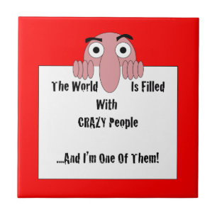 Crazy People I'm One Of Them Ceramic Tile