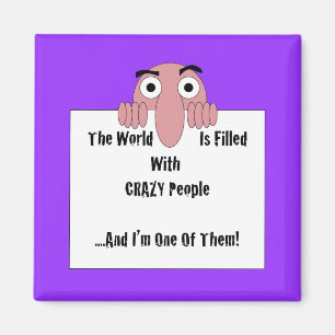 Crazy People  I'm One Of Them Magnet