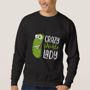 Crazy Pickle Lady  Dill Pickles Vegan Food  Humor Sweatshirt