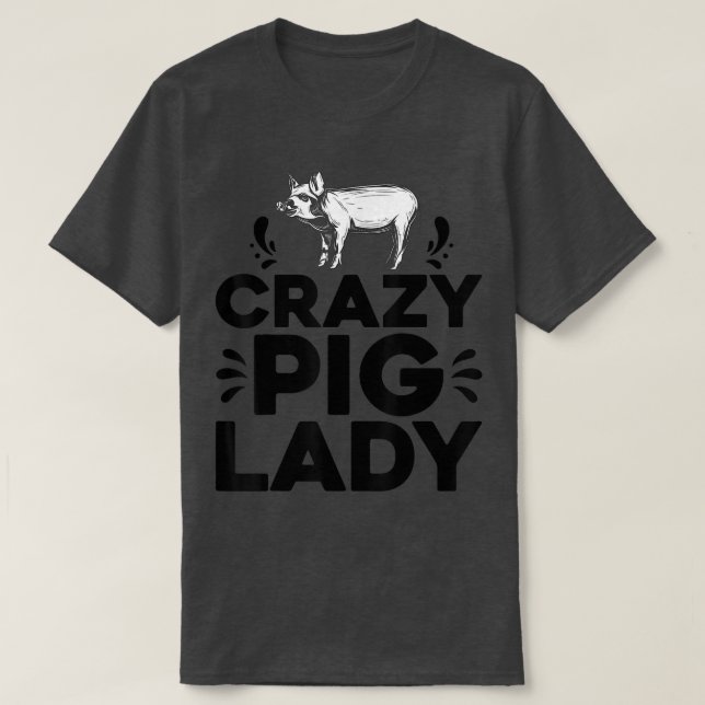 Crazy Pig Lady Tee Funny Pigs Farm Poultry Farmer  (Design Front)