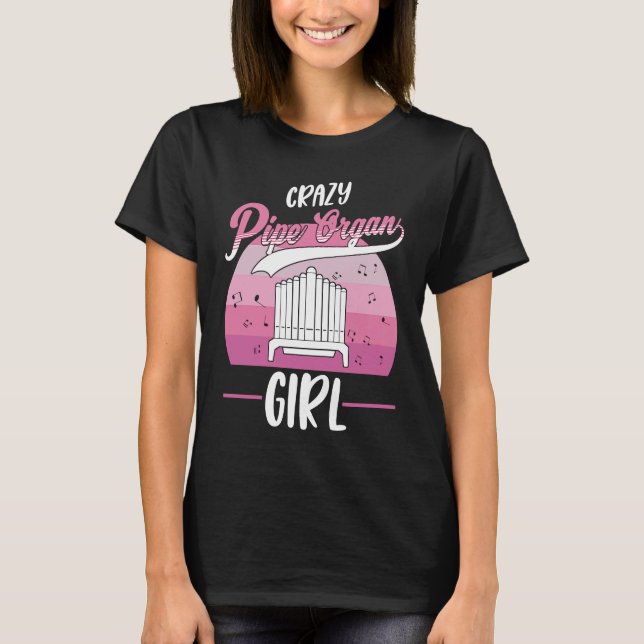 Crazy Pipe Organ Girl Organist  1 T-Shirt (Front)