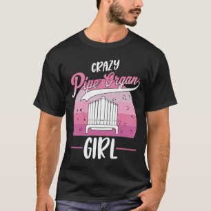 Crazy Pipe Organ Girl Organist  1 T-Shirt