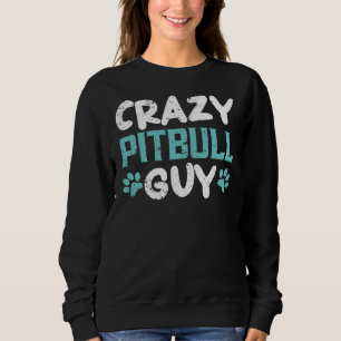 Crazy Pitbull Guy Dog Lover Puppy Pit Bull Terrier Sweatshirt