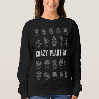 Crazy Plant Guy Husband  Saying Gardening Quote fo Sweatshirt