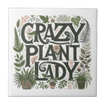 Crazy Plant Lady  Ceramic Tile<br><div class="desc">Cute crazy plant lady humour ceramic tile, featuring decorative type and leafy greenery and plants. Gift it to an avid plant lover, gardener, landscaper. A perfect product for a plant nursery. Perfect for your potting shed or she shed. NOTE: when you check out you have the option to add a...</div>