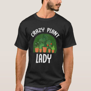 Crazy Plant Lady Gardening Plant Gardener Women T-Shirt