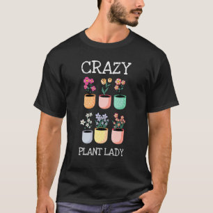 Crazy Plant Lady Motive For A Hobby Gardener T-Shirt