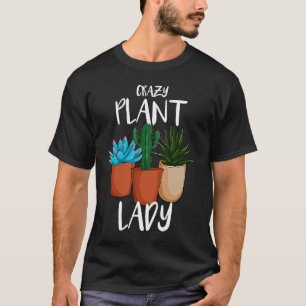 Crazy Plant Lady Succulent Cactus  Gardening plant T-Shirt