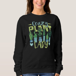 Crazy Plant Lady Women Flower Garden Gardening Sweatshirt