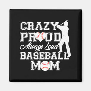 Crazy Proud Always Loud Baseball Mom Team Spirit T Magnet