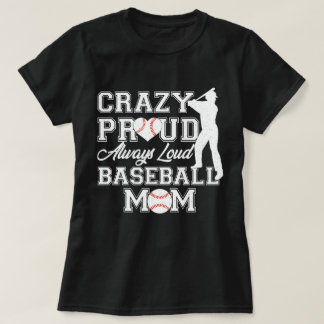 Crazy Proud Always Loud Baseball Mum Team Spirit T-Shirt