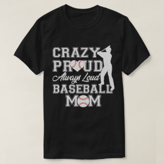 Crazy Proud Always Loud Baseball Mum Team Spirit T-Shirt