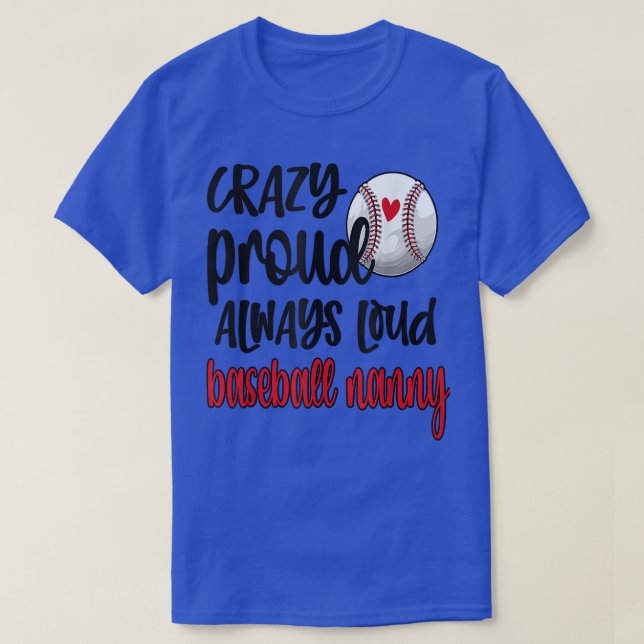 Crazy Proud Always Loud Baseball Nanny Grandma  T-Shirt (Design Front)